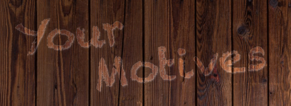 Your Motives
